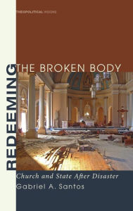 Title: Redeeming the Broken Body, Author: Gabriel A Santos