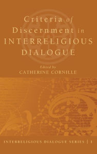 Title: Criteria of Discernment in Interreligious Dialogue, Author: Catherine Cornille