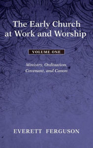 Title: The Early Church at Work and Worship - Volume 1, Author: Everett Ferguson