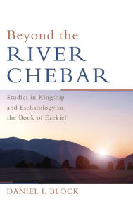 Title: Beyond the River Chebar, Author: Daniel I Block