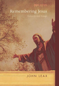 Title: Remembering Jesus: Sonnets and Songs, Author: John Leax