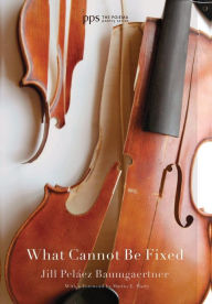 Title: What Cannot Be Fixed, Author: Jill Pelïez Baumgaertner