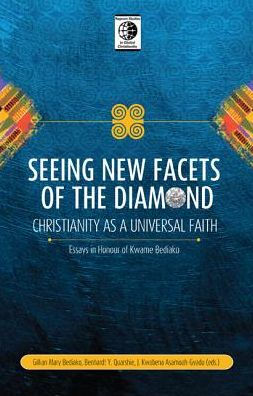 Seeing New Facets of the Diamond: Christianity as a Universal Faith - Essays in Honor of Kwame Bediako