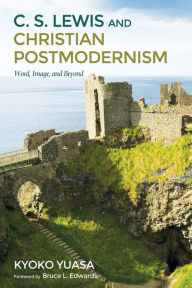 Title: C.S. Lewis and Christian Postmodernism, Author: Kyoko Yuasa