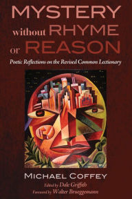 Title: Mystery Without Rhyme or Reason: Poetic Reflections on the Revised Common Lectionary, Author: Michael Coffey