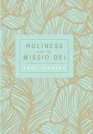 Title: Holiness and the Missio Dei, Author: Andy Johnson