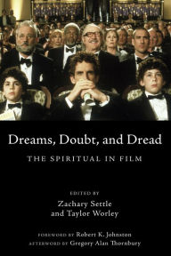 Title: Dreams, Doubt, and Dread: The Spiritual in Film, Author: Zachary Settle