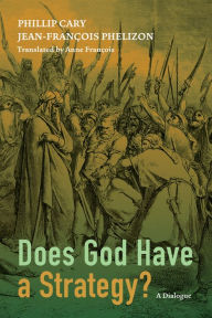 Title: Does God Have a Strategy?: A Dialogue, Author: Phillip  Cary