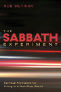 The Sabbath Experiment: Spiritual Formation for Living in a Non-Stop World