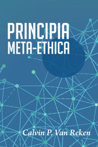 Title: Principia Meta-Ethica, Author: Calvin P. Van Reken