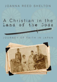 Title: A Christian in the Land of the Gods, Author: Joanna Reed Shelton