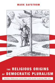 Title: The Religious Origins of Democratic Pluralism, Author: Mark Safstrom
