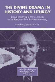 Title: The Divine Drama in History and Liturgy: Essays in honor of Horton Davies on his retirement from Princeton University, Author: John E. Booty