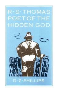 Title: R.S. Thomas: Poet of the Hidden God, Author: Dewi Zephaniah Phillips