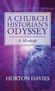 Title: A Church Historian's Odyssey, Author: Horton Davies