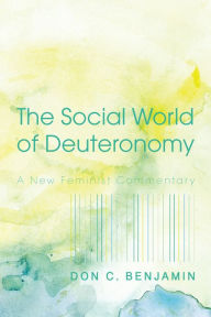 Title: The Social World of Deuteronomy: A New Feminist Commentary, Author: Don C. Benjamin