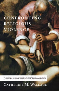 Title: Confronting Religious Violence, Author: Catherine M. Wallace