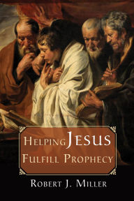 Title: Helping Jesus Fulfill Prophecy, Author: Robert J. Miller