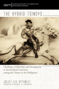 Title: The Hybrid Tsinoys: Challenges of Hybridity and Homogeneity as Sociocultural Constructs among the Chinese in the Philippines, Author: Juliet Lee Uytanlet