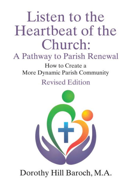 Listen to the Heartbeat of Church, Revised Edition: a Pathway Parish Renewal: How Create More Dynamic Community