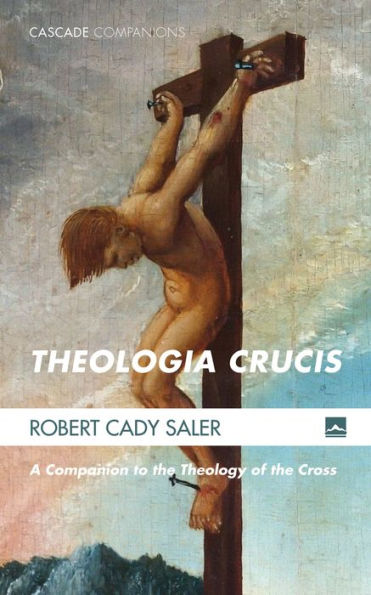 Theologia Crucis: A Companion to the Theology of the Cross