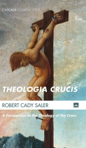 Title: Theologia Crucis, Author: Robert Cady Saler