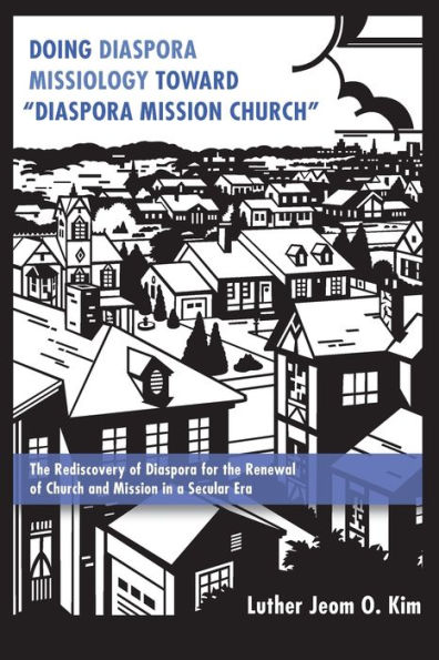Doing Diaspora Missiology Toward "Diaspora Mission Church"