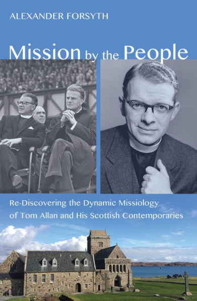 Mission by the People: Re-Discovering the Dynamic Missiology of Tom Allan and his Scottish Contemporaries