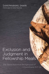 Title: Exclusion and Judgment in Fellowship Meals: The Socio-historical Background of 1 Corinthians 11:17-34, Author: Lanuwabang Jamir