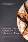 Exclusion and Judgment in Fellowship Meals: The Socio-historical Background of 1 Corinthians 11:17-34