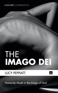 Title: The Imago Dei: Humanity Made in the Image of God, Author: Lucy Peppiatt