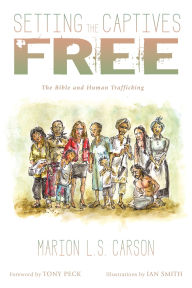 Title: Setting the Captives Free: The Bible and Human Trafficking, Author: Marion L. S. Carson