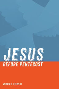 Title: Jesus before Pentecost, Author: William P. Atkinson