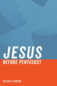 Title: Jesus before Pentecost, Author: William P. Atkinson