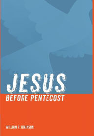 Title: Jesus before Pentecost, Author: William P Atkinson