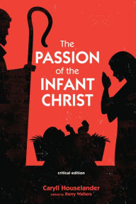 Title: The Passion of the Infant Christ: Critical Edition, Author: Caryll Houselander