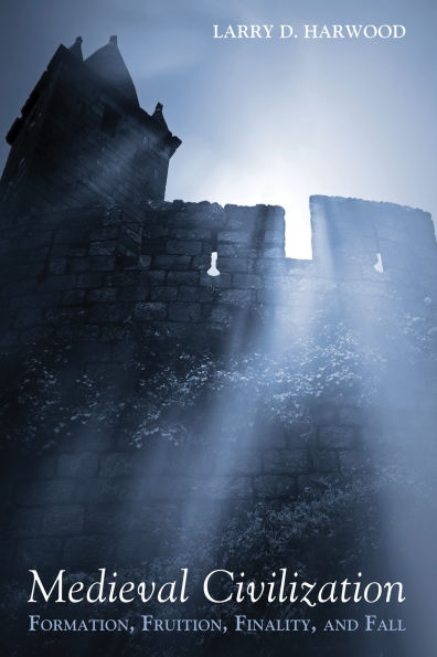 Medieval Civilization: Formation, Fruition, Finality, and Fall