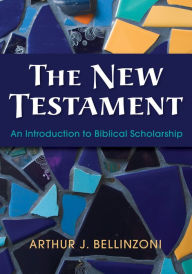 Title: The New Testament: An Introduction to Biblical Scholarship, Author: Arthur J. Bellinzoni