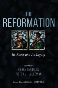 Title: The Reformation: Its Roots and Its Legacy, Author: Pierre Berthoud
