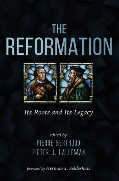 The Reformation: Its Roots and Its Legacy