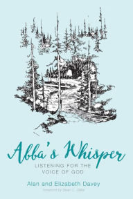 Title: Abba's Whisper: Listening for the Voice of God, Author: Alan Davey