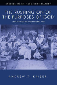 Title: The Rushing on of the Purposes of God, Author: Andrew T Kaiser