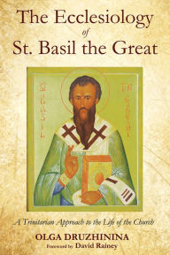 Title: The Ecclesiology of St. Basil the Great: A Trinitarian Approach to the Life of the Church, Author: Olga Druzhinina