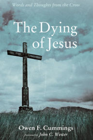 Title: The Dying of Jesus: Words and Thoughts from the Cross, Author: Owen F. Cummings