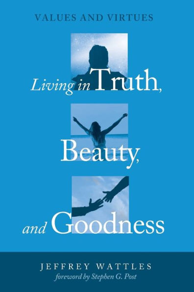 Living Truth, Beauty, and Goodness