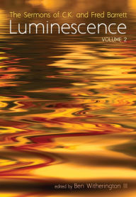 Title: Luminescence, Volume 2: The Sermons of C.K. and Fred Barrett, Author: C. K. Barrett