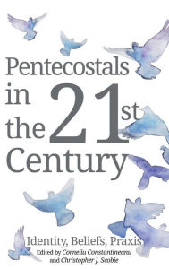 Title: Pentecostals in the 21st Century, Author: Corneliu Constantineanu