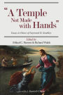 A Temple Not Made with Hands: Essays in Honor of Naymond H. Keathley