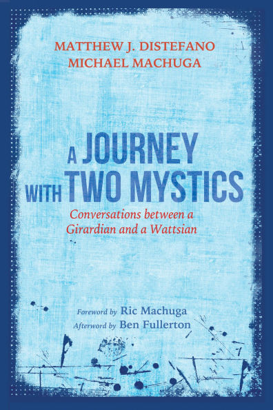 A Journey with Two Mystics: Conversations between a Girardian and a Wattsian