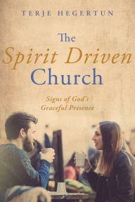 Title: The Spirit Driven Church: Signs of God's Graceful Presence, Author: Terje Hegertun
